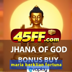maria berklian fortuna